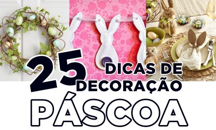 25 DICAS DE DECORAÇÃO PARA PÁSCOA